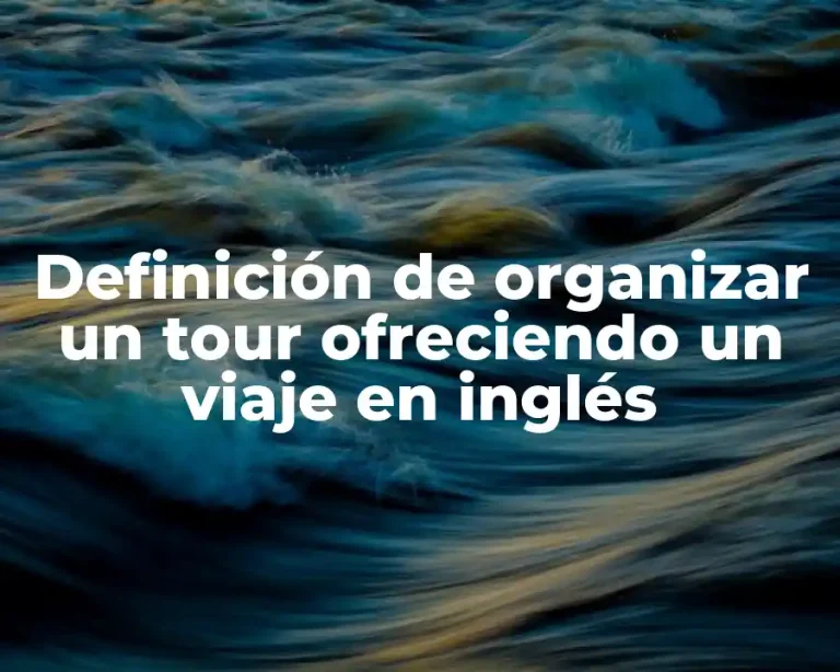 Definición de organizar un tour ofreciendo un viaje en inglés