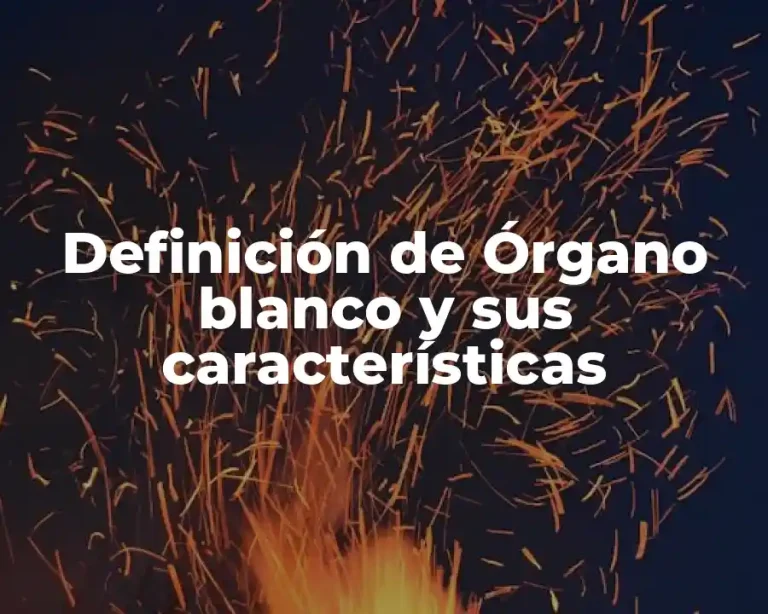 Definición de Órgano blanco y sus características