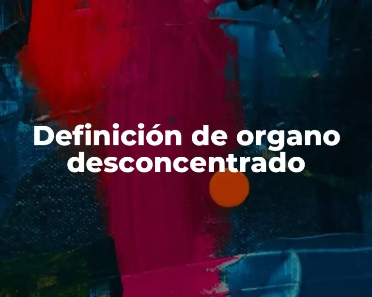 Definición de organo desconcentrado