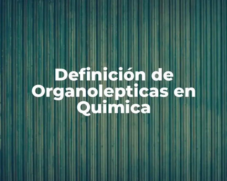 Definición de Organolepticas en Quimica
