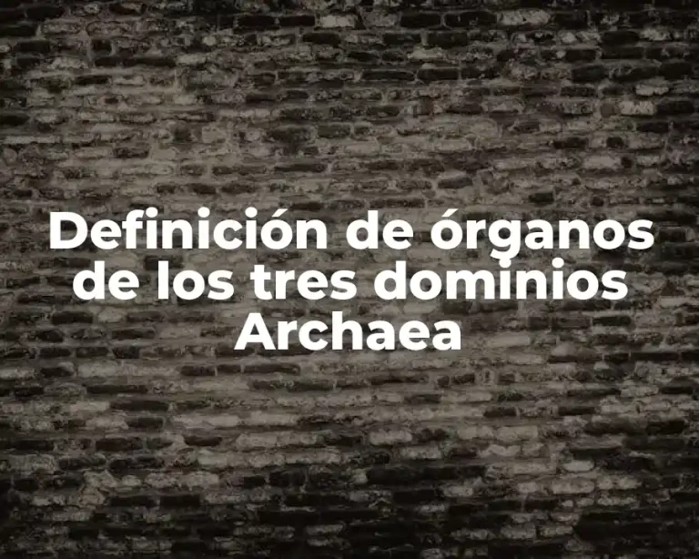 Definición de órganos de los tres dominios Archaea