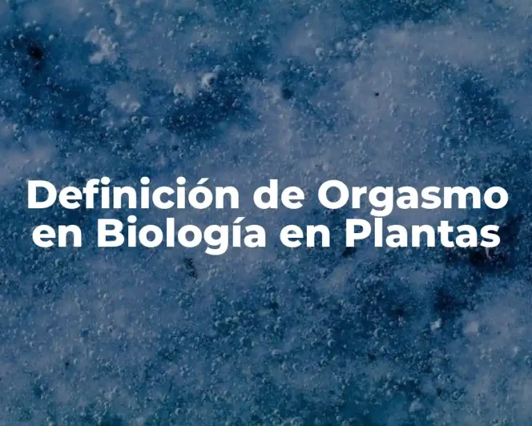 Definición de Orgasmo en Biología en Plantas