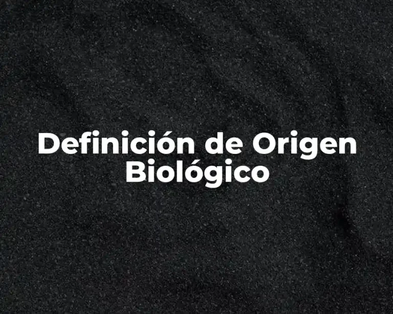 Definición de Origen Biológico
