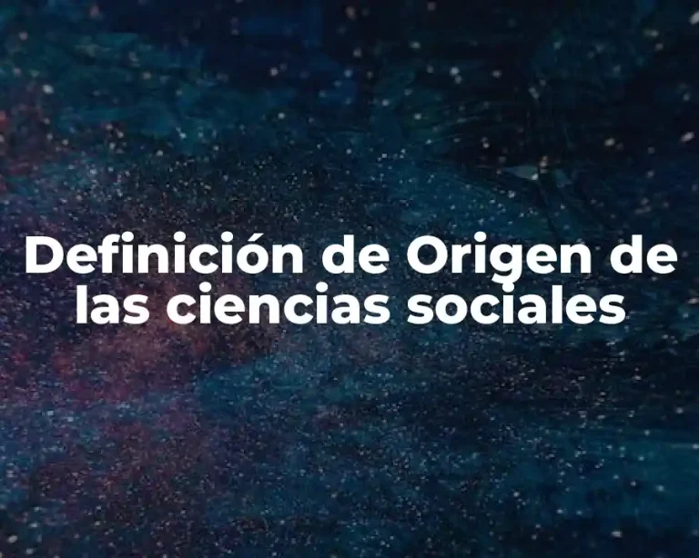 Definición de Origen de las ciencias sociales