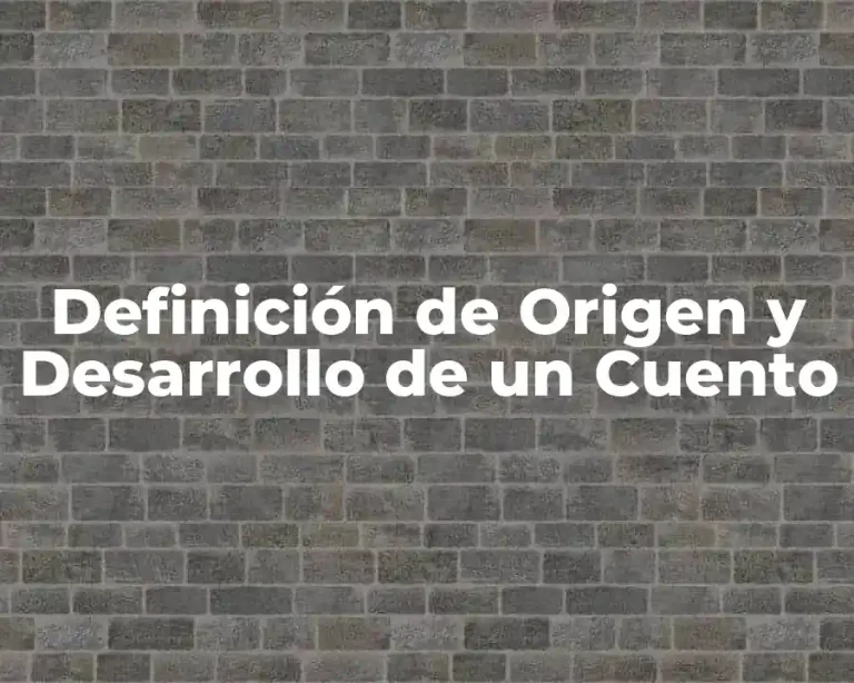 Definición de Origen y Desarrollo de un Cuento