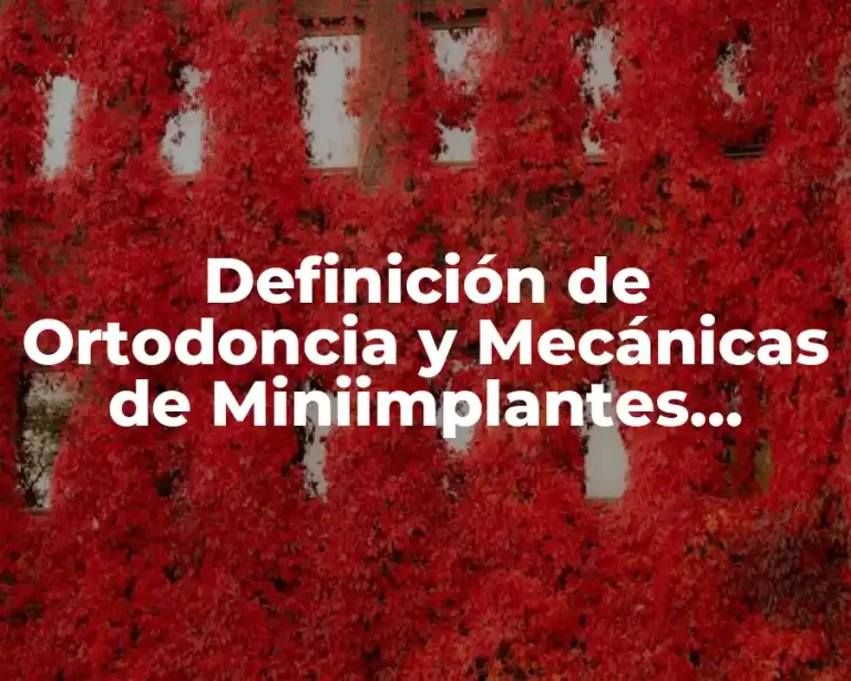 Definición de Ortodoncia y Mecánicas de Miniimplantes Ortodónticos
