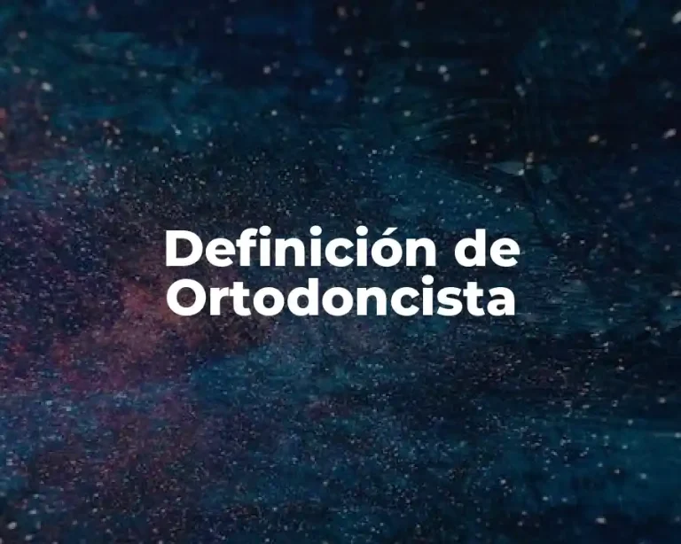 Definición de Ortodoncista
