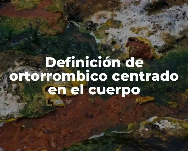 Definición de ortorrombico centrado en el cuerpo