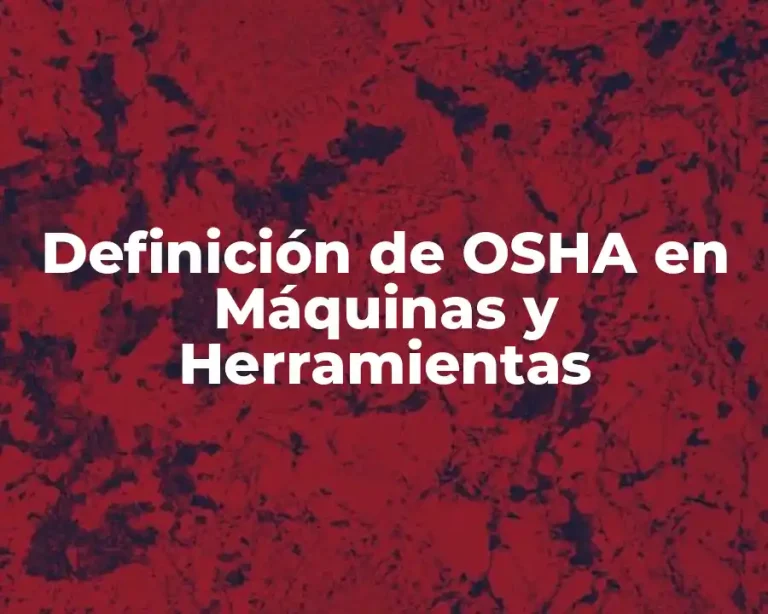 Definición de OSHA en Máquinas y Herramientas