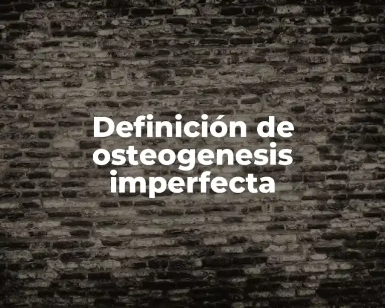 Definición de osteogenesis imperfecta