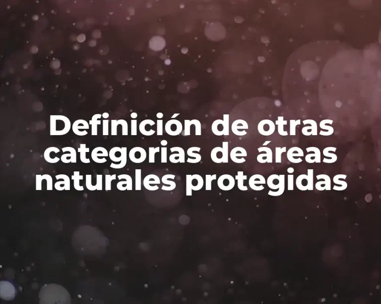 Definición de otras categorias de áreas naturales protegidas