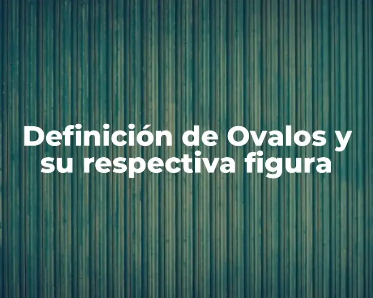 Definición de Ovalos y su respectiva figura