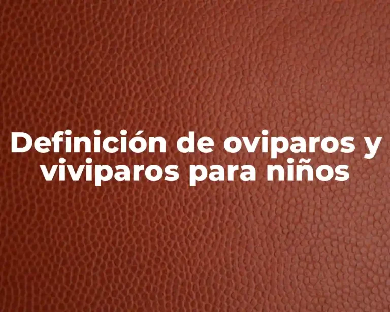 Definición de oviparos y viviparos para niños