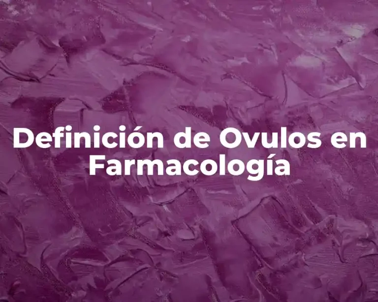 Definición de Ovulos en Farmacología