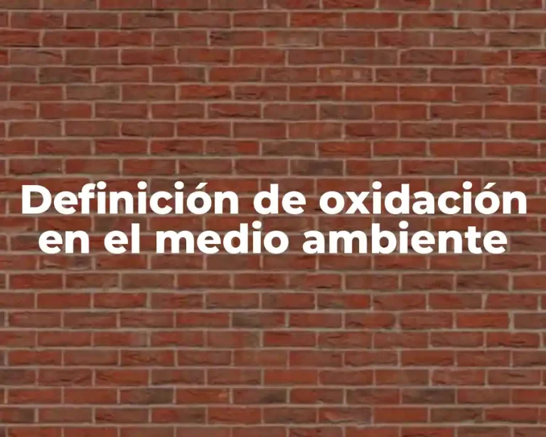 Definición de oxidación en el medio ambiente