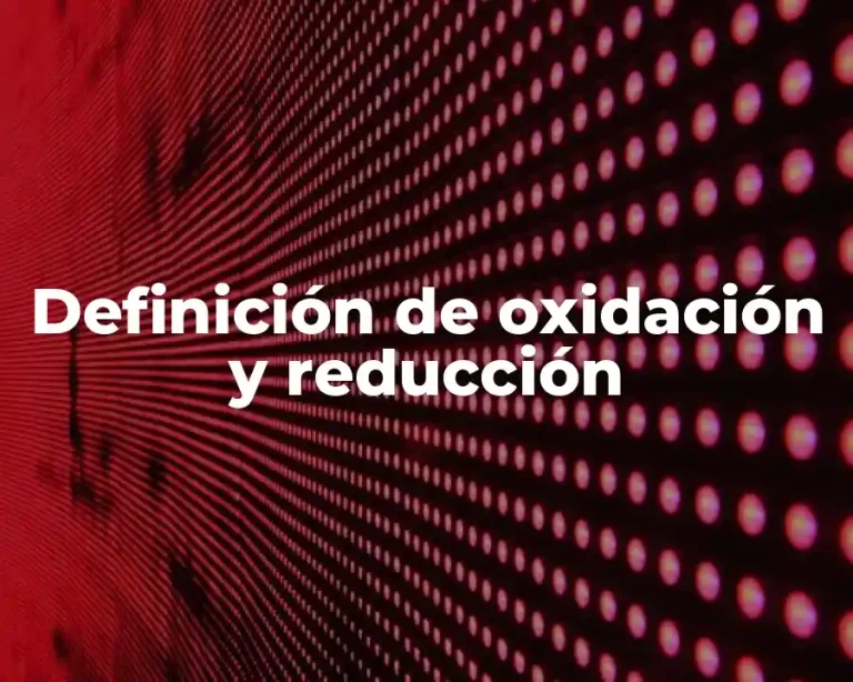 Definición de oxidación y reducción