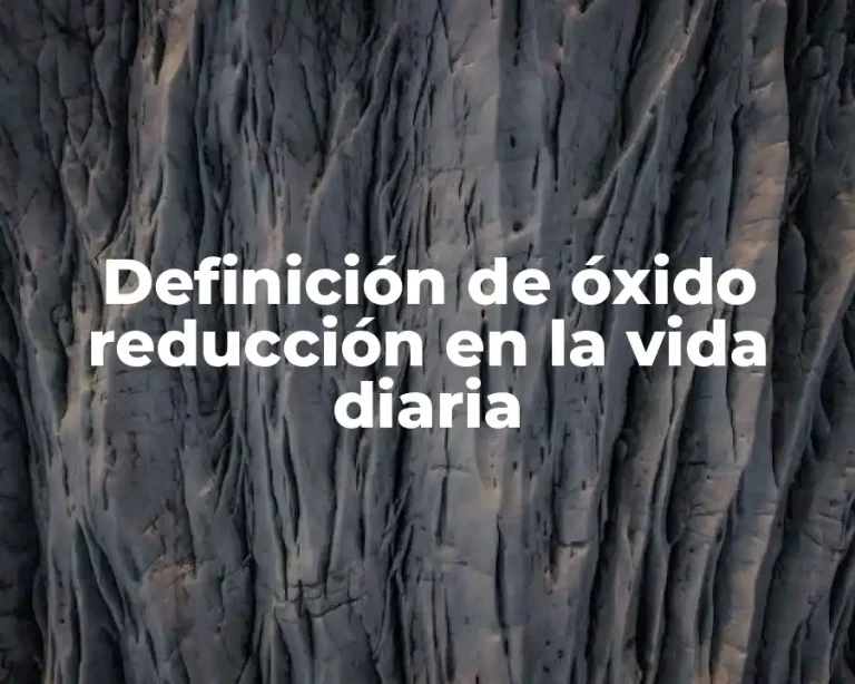 Definición de óxido reducción en la vida diaria
