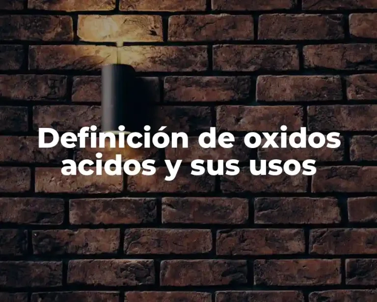 Definición de oxidos acidos y sus usos