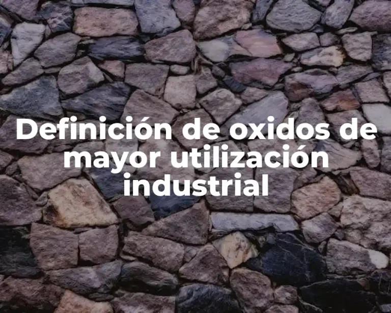 Definición de oxidos de mayor utilización industrial