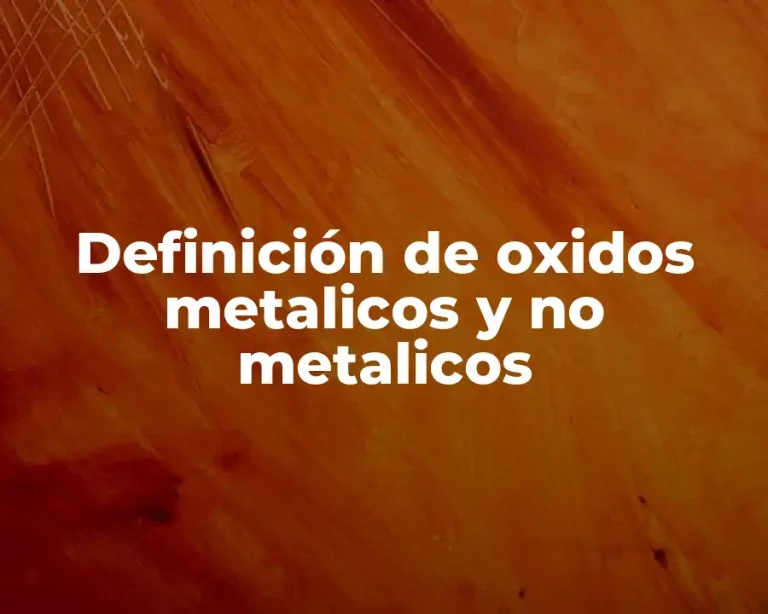 Definición de oxidos metalicos y no metalicos