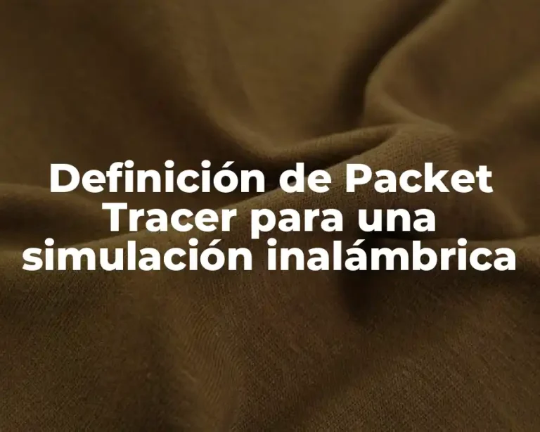 Definición de Packet Tracer para una simulación inalámbrica