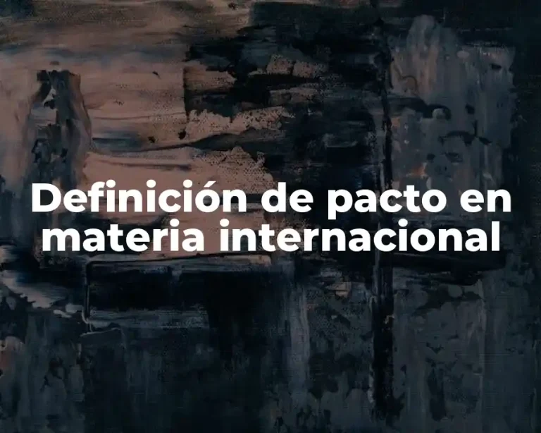 Definición de pacto en materia internacional