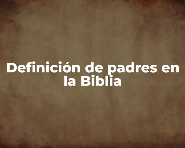 Definición de padres en la Biblia