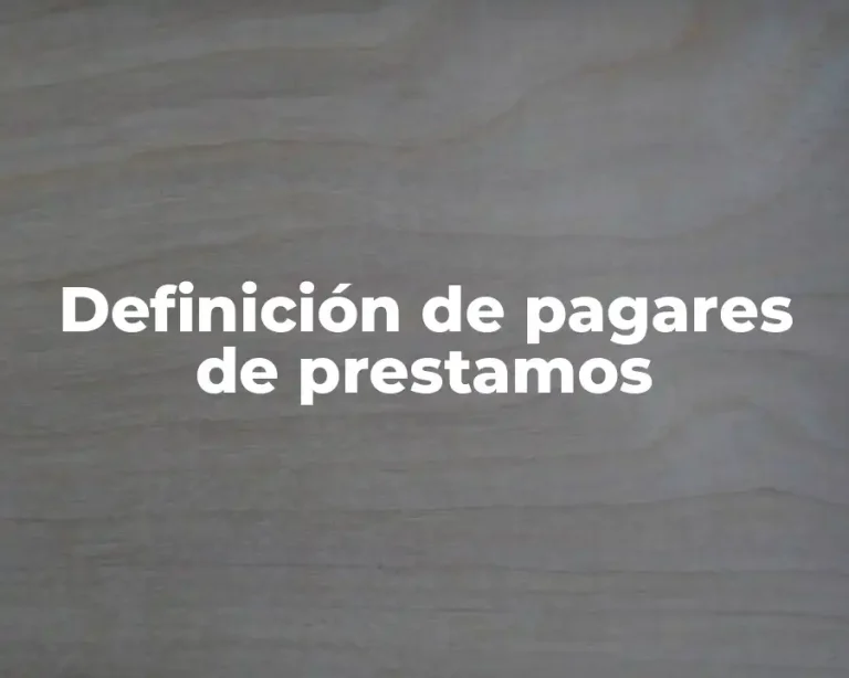 Definición de pagares de prestamos