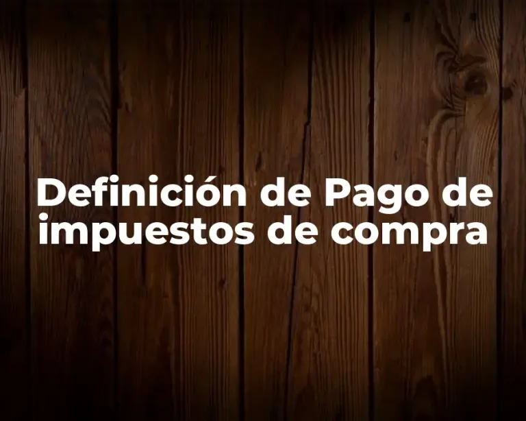 Definición de Pago de impuestos de compra
