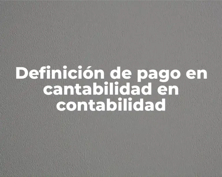 Definición de pago en cantabilidad en contabilidad