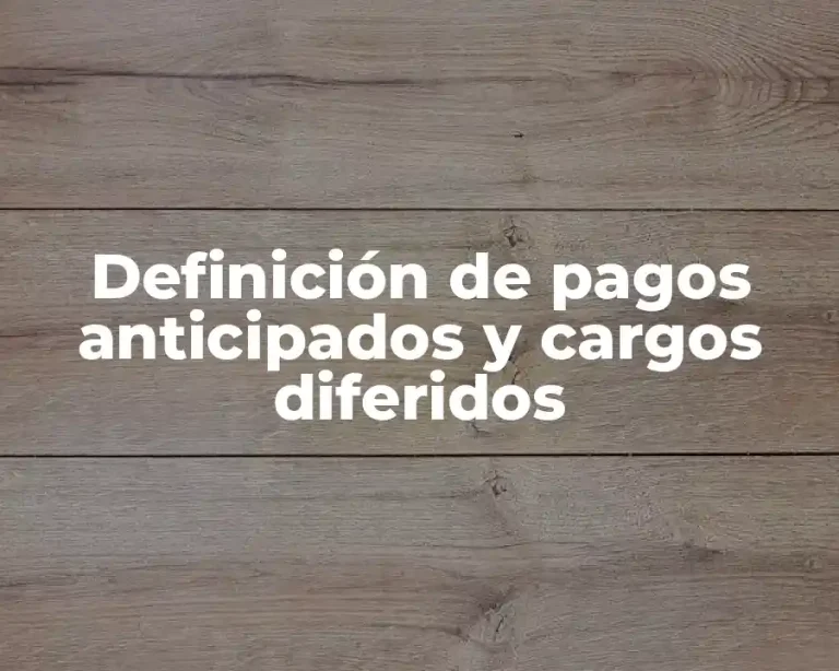 Definición de pagos anticipados y cargos diferidos