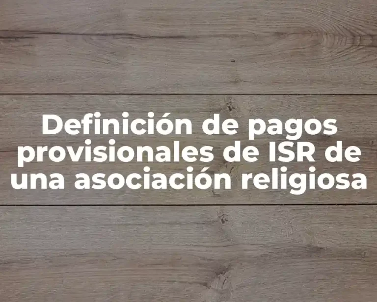 Definición de pagos provisionales de ISR de una asociación religiosa