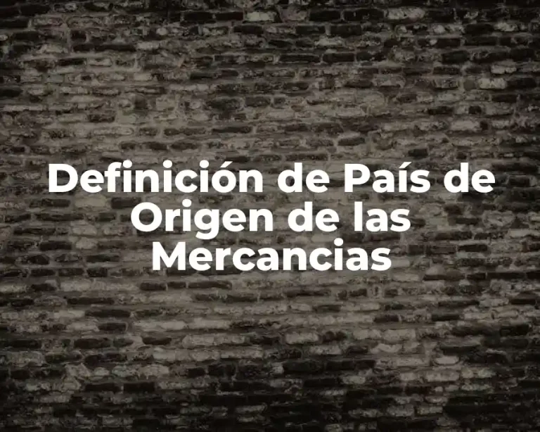 Definición de País de Origen de las Mercancias
