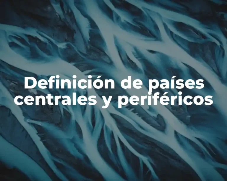 Definición de países centrales y periféricos