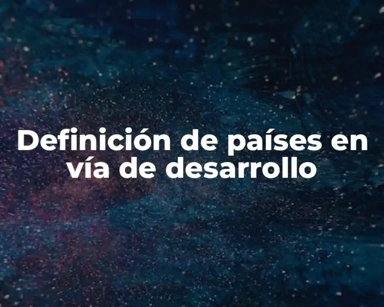 Definición de países en vía de desarrollo