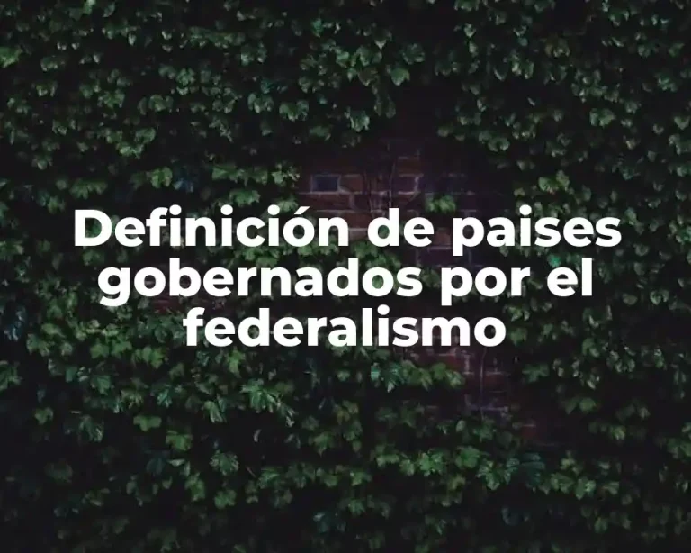 Definición de paises gobernados por el federalismo