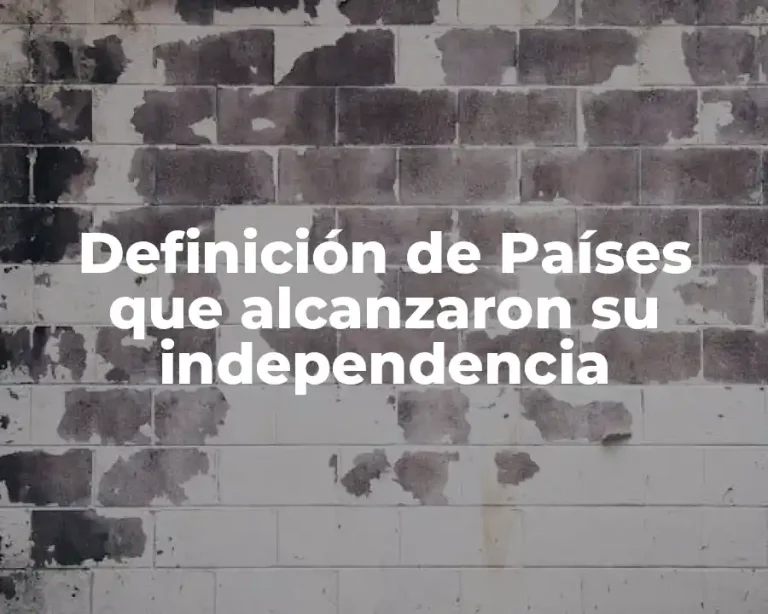 Definición de Países que alcanzaron su independencia