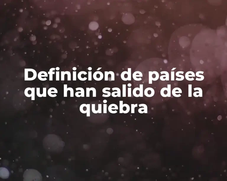 Definición de países que han salido de la quiebra