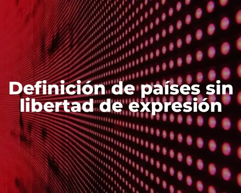Definición de países sin libertad de expresión