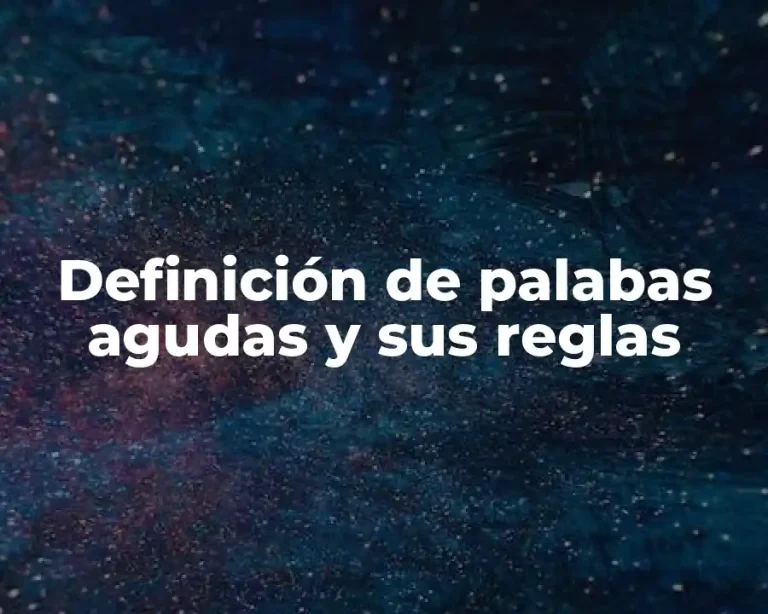 Definición de palabas agudas y sus reglas