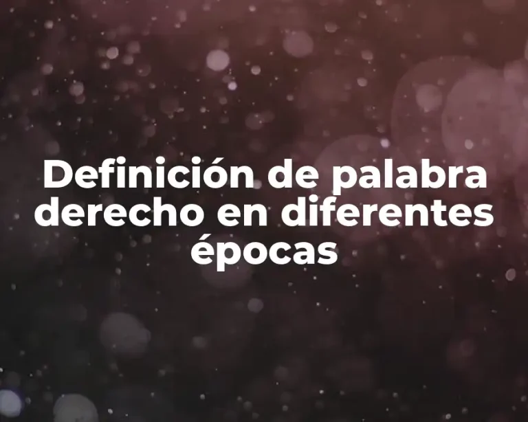 Definición de palabra derecho en diferentes épocas