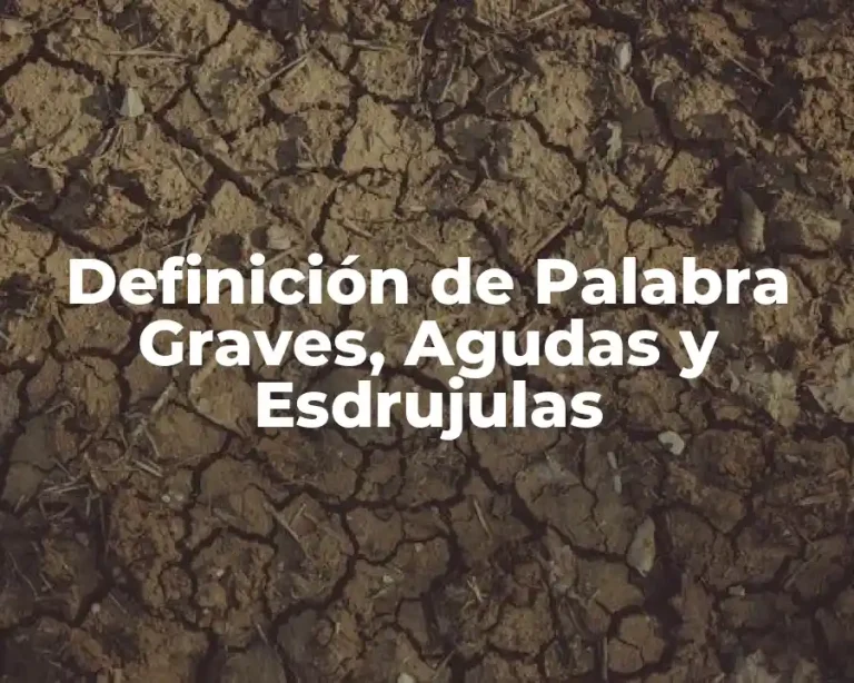 Definición de Palabra Graves, Agudas y Esdrujulas