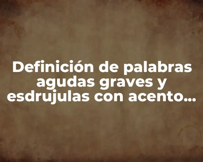 Definición de palabras agudas graves y esdrujulas con acento ortográfico