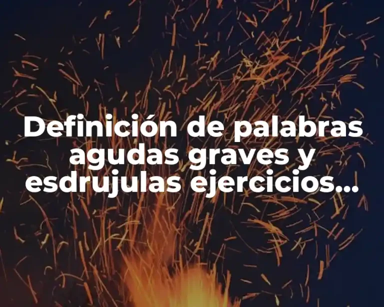 Definición de palabras agudas graves y esdrujulas ejercicios para niños