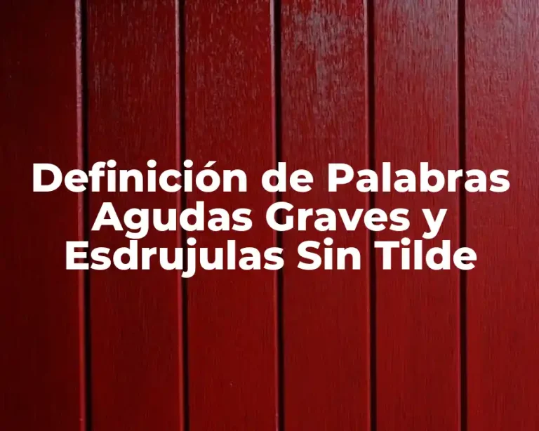 Definición de Palabras Agudas Graves y Esdrujulas Sin Tilde
