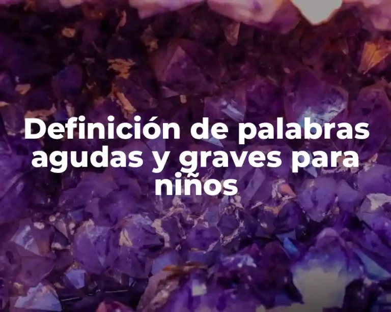 Definición de palabras agudas y graves para niños