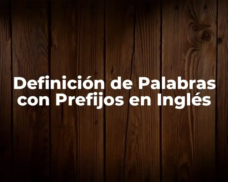 Definición de Palabras con Prefijos en Inglés