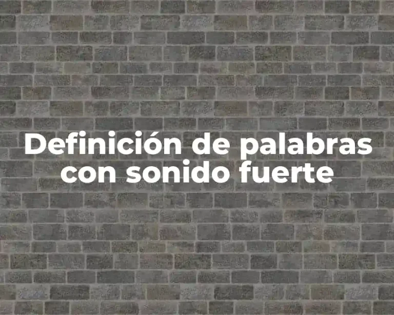 Definición de palabras con sonido fuerte