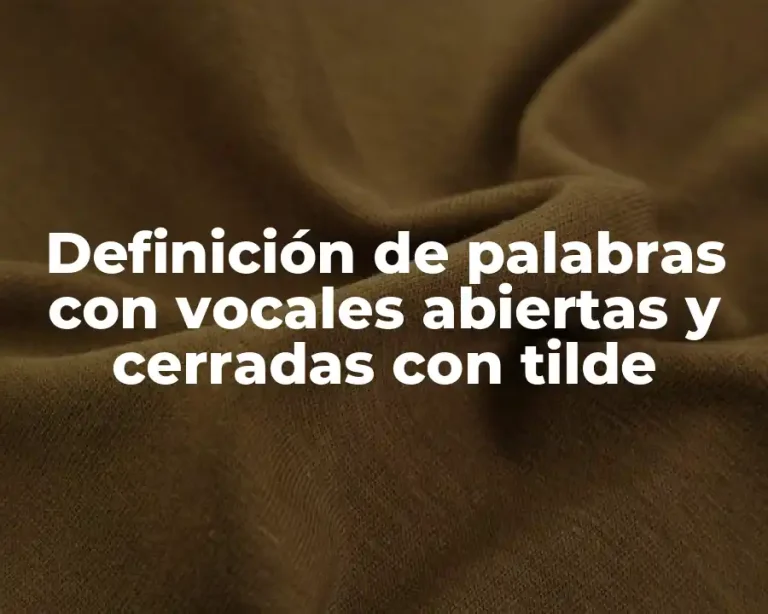 Definición de palabras con vocales abiertas y cerradas con tilde