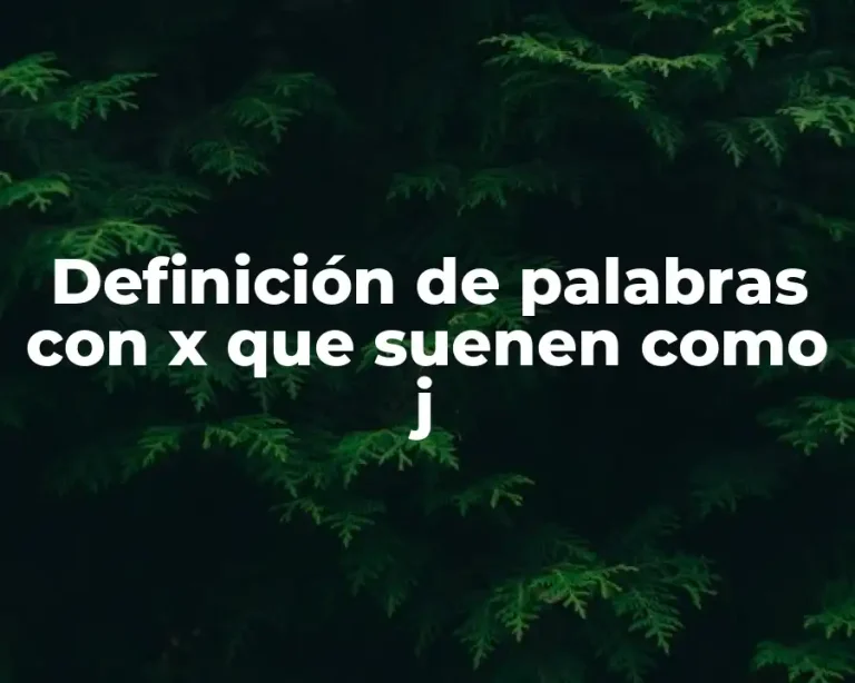 Definición de palabras con x que suenen como j